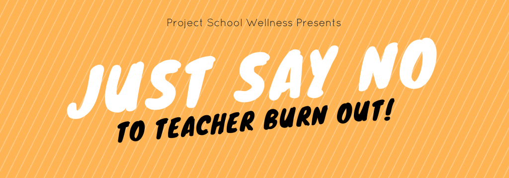 Just say no to teacher burn out