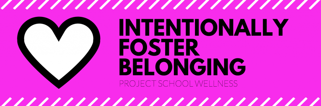 Intentionally foster belonging, Project School Wellness