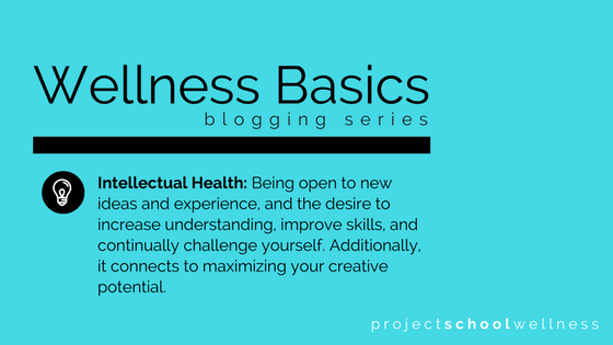 Wellness Basics - A guide to understanding health and wellness by Project School Wellness. - What is Intellectual Health? 