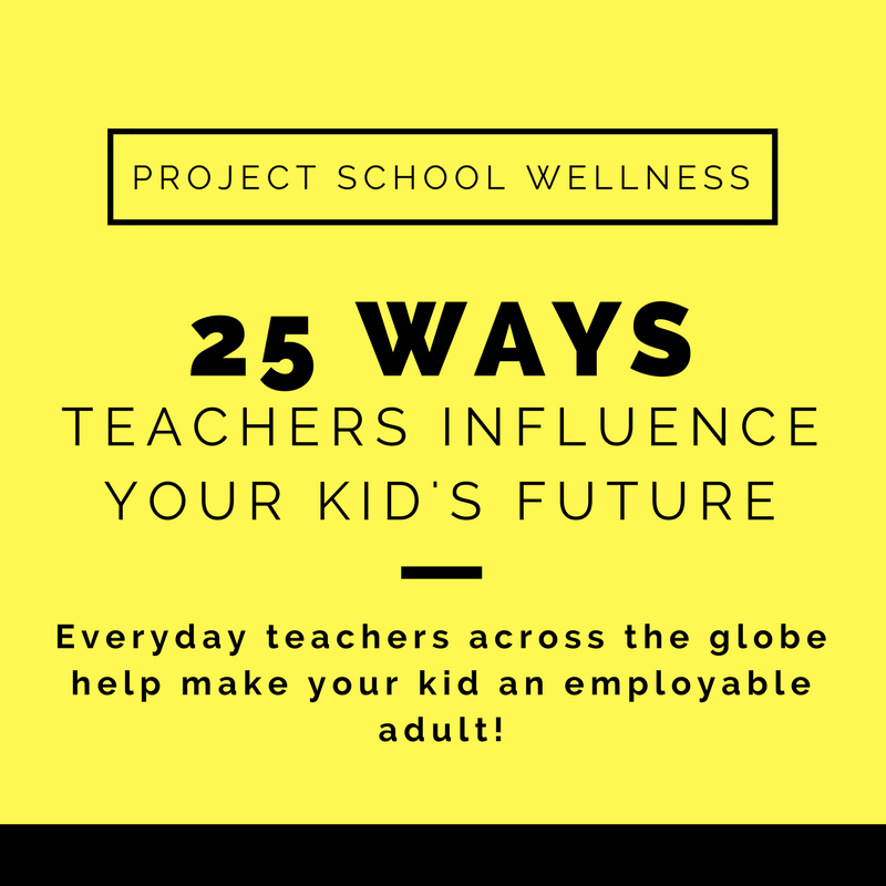 Everyday teachers across the globe help make your kid an employable adult!