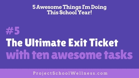 5 Awesome Things I'm Doing This School Year - Take a look at what Janelle from Project School Wellness is doing in her middle school classroom this upcoming school year! Hop on over to her blog to read more! - - The ultimate exit tickets with ten awesome and engaging awesome exit tasks!