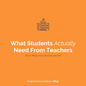PSW Blog - What Students Actually Need From Teachers