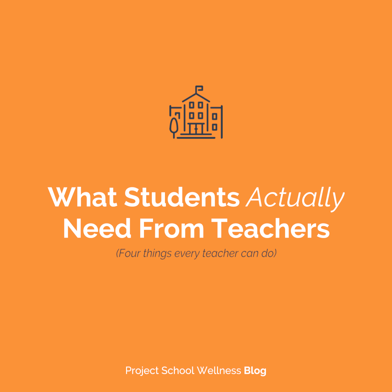 PSW Blog - What Students Actually Need From Teachers