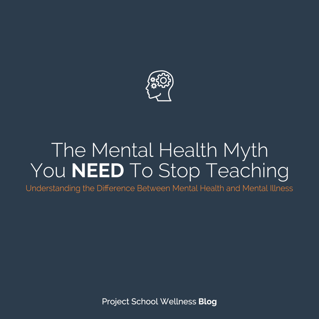 PSW Blog - The Mental Health Myth You NEED To Stop Teaching - Understanding the Difference Between Mental Health and Mental Illness