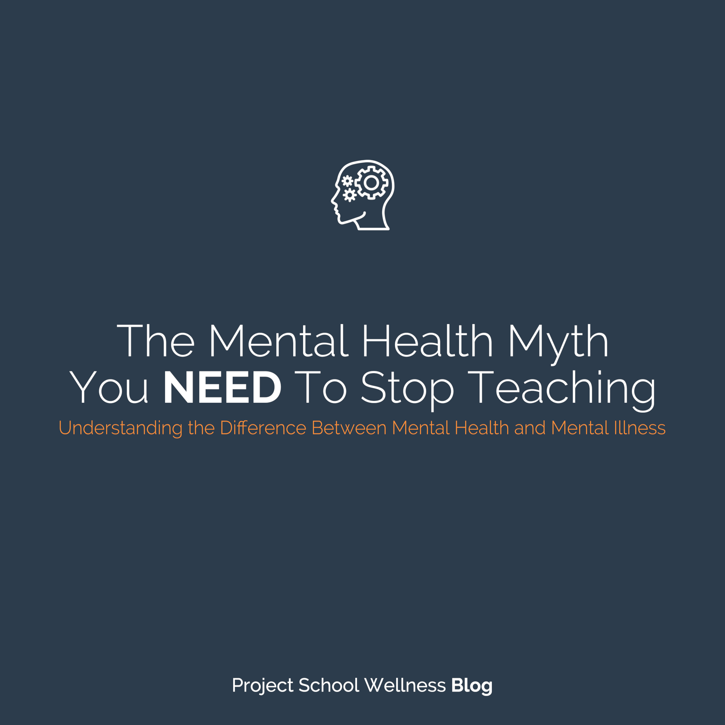 PSW Blog - The Mental Health Myth You NEED To Stop Teaching - Understanding the Difference Between Mental Health and Mental Illness