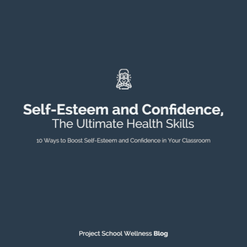 Project School Wellness Blog - Self-Esteem and Confidence, The Ulimate Health Skills