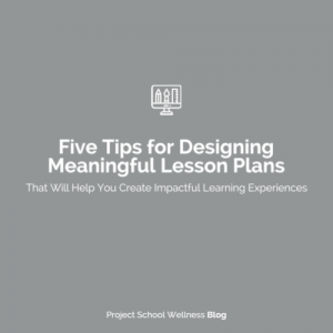 PSW Blog - Five Tips for Designing Meaningful Lesson Plans