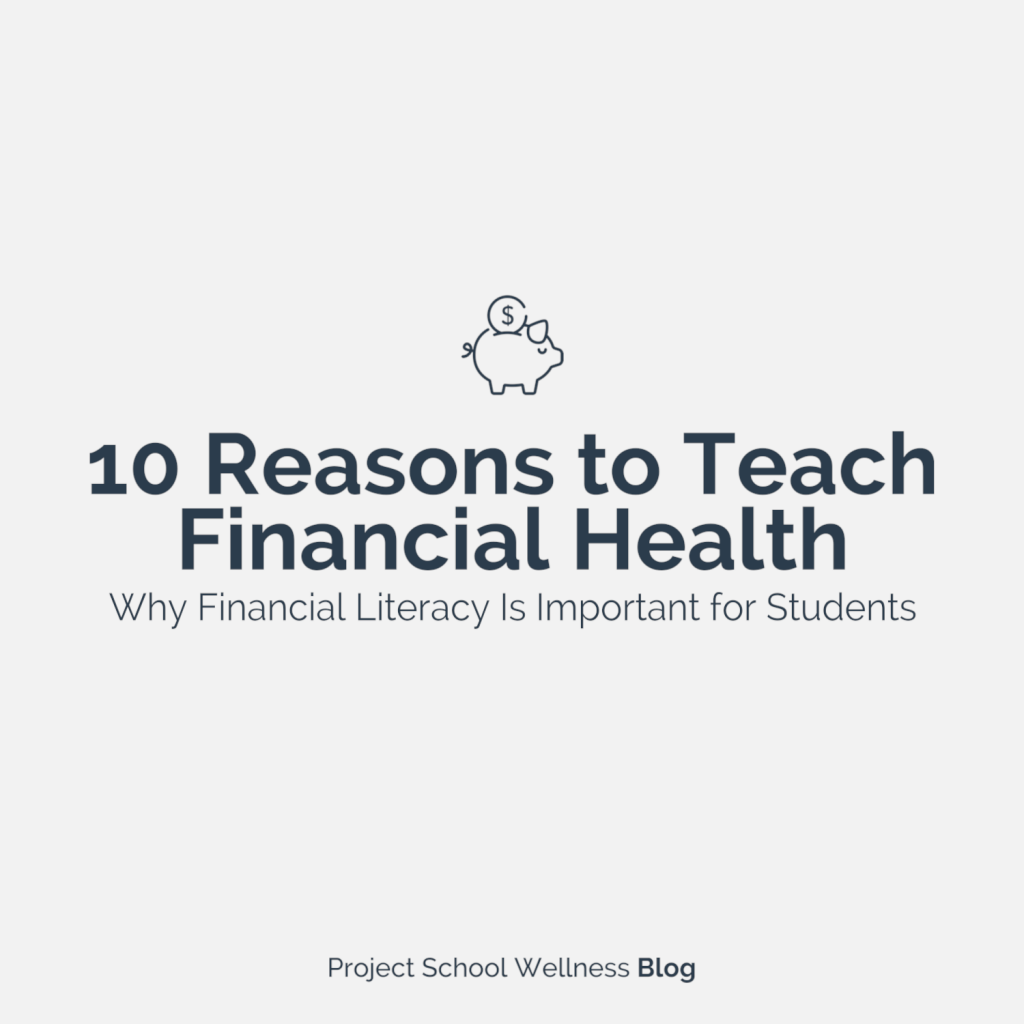 Why Financial Literacy Is Important for Students  - 10 Reasons to Teach Financial Health